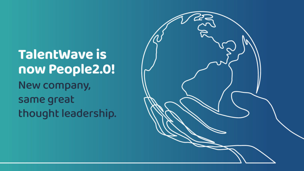 TalentWave is now People2.0! New company, same great thought leadership.